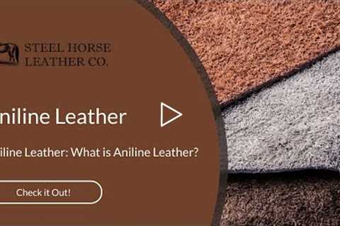 Aniline Leather: What is Aniline Leather? | Steel Horse Leather