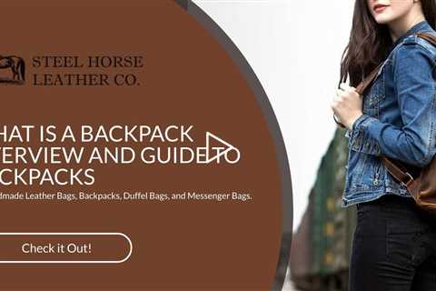 WHAT IS A BACKPACK: OVERVIEW AND GUIDE TO BACKPACKS