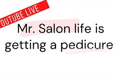 YouTube LIVE. Pedicure- Mr. Salon Life + Chat 💬