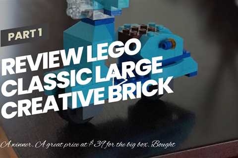 Review LEGO Classic Large Creative Brick Box 10698 Build Your Own Creative Toys, Kids Building...