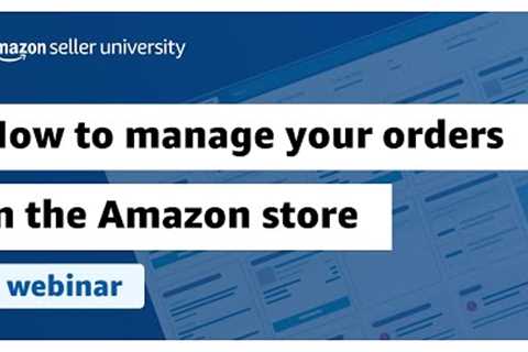 How to manage your orders in the Amazon store