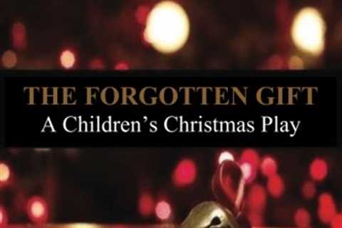 The Forgotten Gift: A Children’s Christmas Play