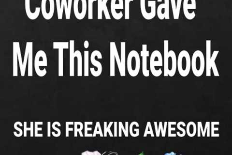 My Favorite Coworker Gave Me This Notebook She Is Freaking Awesome: Funny Office Gift Idea For..