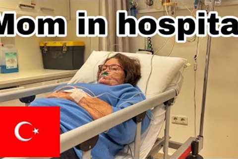 Update Mom in Hospilal in Alanya very scary experience