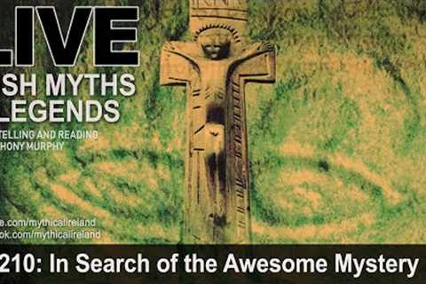 LIVE IRISH MYTHS EPISODE #210: In Search of the Awesome Mystery by Seán Ó Duinn, part 3