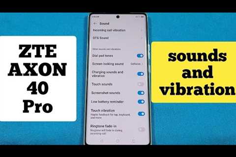 ZTE AXON 40 Pro – system sounds and touch vibration