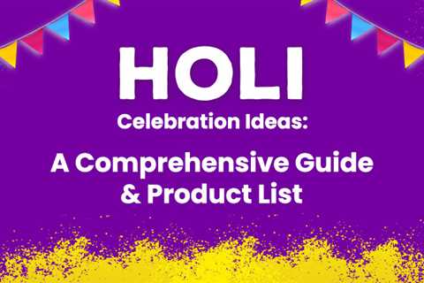 Holi Celebration Ideas: A Comprehensive Guide & Product List at Your Fingertips