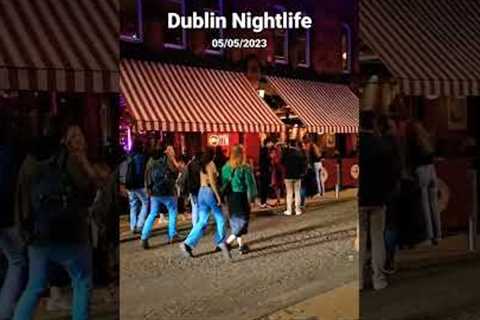 Dublin Nightlife, 05/05/2023 #ireland #dublin #irish #2023 #nightlife