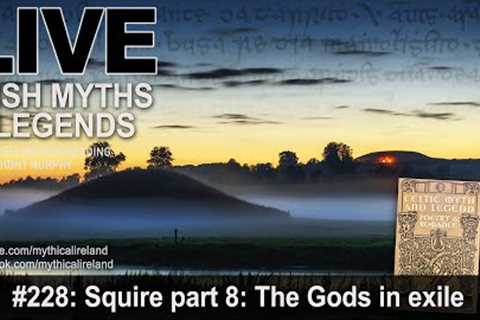 LIVE IRISH MYTHS EPISODE #224: Charles Squire part 8: The Gods in exile