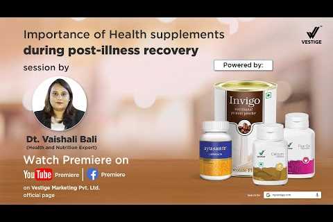 Importance of Health Supplements during post-illness recovery | Vestige Health Supplements