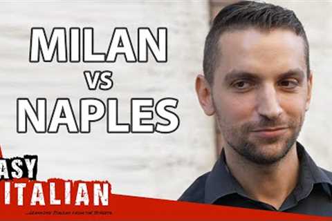 Milan vs Naples: What Do Milanese Think of Neapolitans? | Easy Italian 139