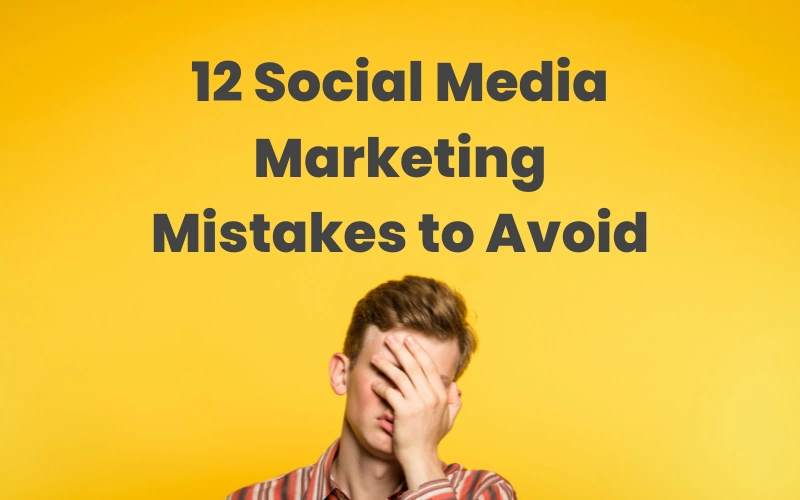 12 Social Media Marketing Mistakes To Avoid - How To Operate With Social Media?