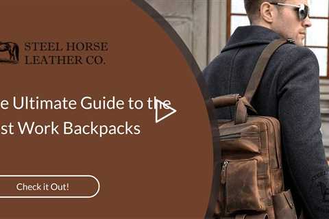 The Ultimate Guide to the Best Work Backpacks