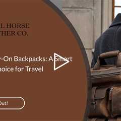 Leather Carry-On Backpacks: A Smart and Stylish Choice for Travel