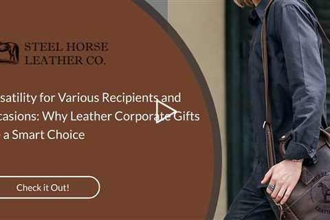 Versatility for Various Recipients and Occasions: Why Leather Corporate Gifts Are a Smart Choice