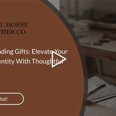 Business Branding Gifts: Elevate Your Corporate Identity With Thoughtful Gestures