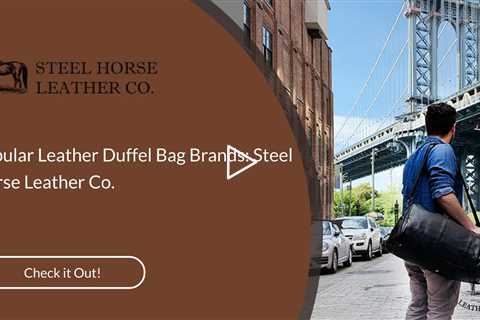 Popular Leather Duffel Bag Brands: Steel Horse Leather Co.