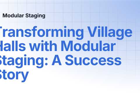 Transforming Village Halls with Modular Staging: A Success Story | Modular Staging