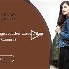 Mirrorless Magic: Leather Camera Bags for Mirrorless Cameras