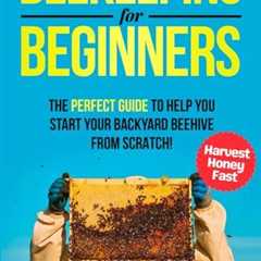 Beginner's Guide to Successful Beekeeping and Honey Harvesting